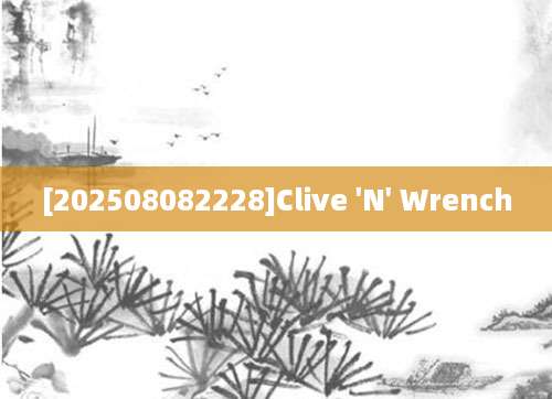 [202508082228]Clive 'N' Wrench